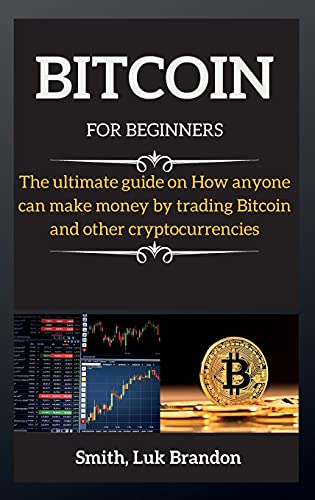 Bitcoin Trading for Beginners: The ultimate guide on How anyone can make money by trading Bitcoin and other cryptocurrencies - Bitcoin 2 Luk Brandon Smith 9781802265514 book cover