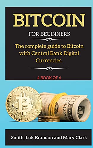 Bitcoin: The complete guide to Bitcoin with Central Bank Digital Currencies. 4 book of 6 - Bitcoin 4 Mary Clark 9781802265781 book cover