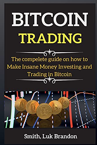 Bitcoin for Beginners: The compelete guide on how to Make Insane Money Investing and Trading in Bitcoin Luk Brandon Smith 9781802268362 book cover