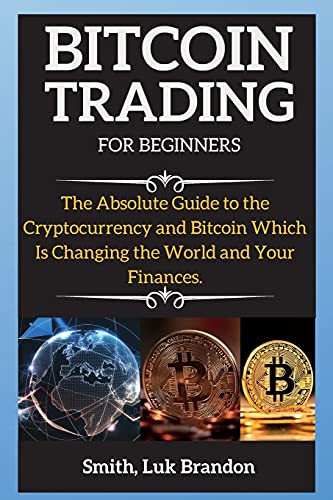 Bitcoin Trading Strategies: The Absolute Guide to the Cryptocurrency and Bitcoin Which Is Changing the World and Your Finances. - Bitcoin 2 Luk Brandon Smith 9781802268515 book cover