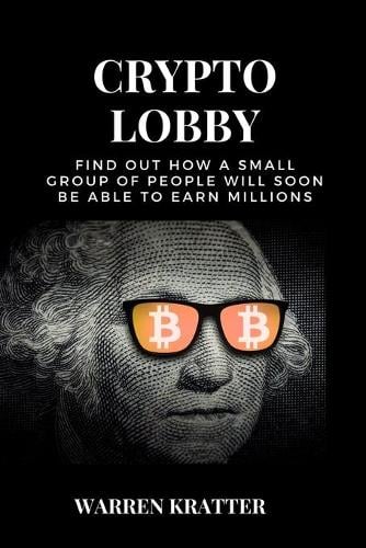 Crypto Lobby: find out how a small group of people will soon be able to earn millions Warren Kratter 9781802358179 book cover