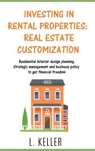 Investing in Rental Properties: REAL ESTATE CUSTOMIZATION for beginners and experts: REAL ESTATE CUSTOMIZATION for beginners and experts: Residential interior design planning. Strategic management and business policy to get Financial Freedom DOUBLE BOOK L Keller 9781802358711 book cover