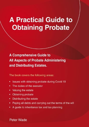 A Practical Guide to Obtaining Probate: Revised Edition 2022 Peter Wade 9781802361414 book cover