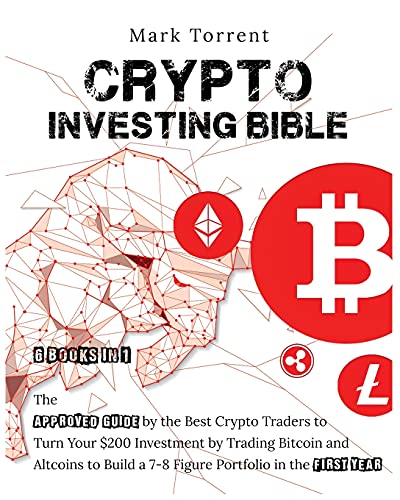 Crypto Investing Bible [6 Books in 1]: The Approved Guide by the Best Crypto Traders to Turn Your $200 Investment by Trading Bitcoin and Altcoins to Build a 7-8 Figure Portfolio in the First Year Mark Torrent 9781802599053 book cover