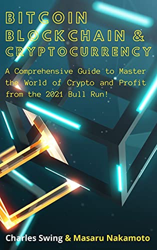 Bitcoin, Cryptocurrency and Blockchain (2 Books in 1): A Comprehensive Guide to Master the World of Crypto and Profit from the 2021 Bull Run! Charles Swing, Masaru Nakamoto 9781802661958 book cover
