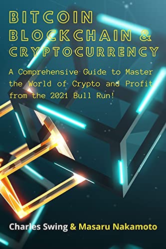 Bitcoin, Cryptocurrency and Blockchain (2 Books in 1): A Comprehensive Guide to Master the World of Crypto and Profit from the 2021 Bull Run! Charles Swing, Masaru Nakamoto 9781802661996 book cover