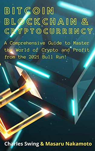 Bitcoin, Cryptocurrency and Blockchain (2 Books in 1): A Comprehensive Guide to Master the World of Crypto and Profit from the 2021 Bull Run! Charles Swing, Masaru Nakamoto 9781802662009 book cover
