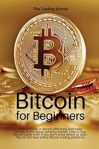 Bitcoin for Beginners: How to invest in Bitcoin effectively and make money in the digital currency market. How to buy Bitcoin safely even if you don't know where to start. Tips on the best online Bitcoin trading platforms The Trading School 9781802742138 book cover