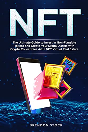 Nft: The Ultimate Guide to Invest in Non-Fungible Tokens and Create Your Digital Assets with Crypto Collectibles Art + NFT Virtual Real Estate Brendon Stock 9781802744897 book cover