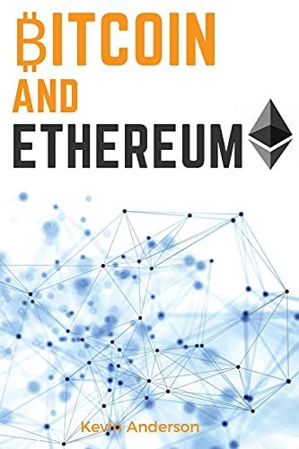 Bitcoin and Ethereum: Learn the Secrets to the 2 Biggest and Most Important Cryptocurrency - Discover how the Blockchain Technology is Forever Changing the World of Finance Kevin Anderson 9781802869132 book cover