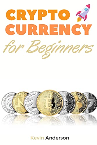 Cryptocurrency for Beginners: A Comprehesive Guide to the World of Bitcoin, Blockchain and ERC-20 Tokens - Discover the Best Projects to Invest In During the Greatest Bull Run of All Time! Kevin Anderson 9781802869149 book cover
