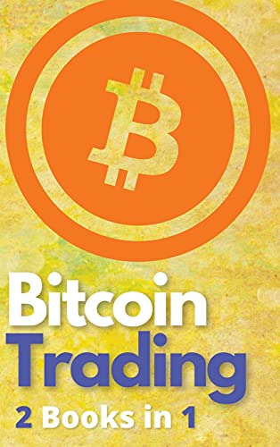 Bitcoin Trading 2 Books in 1: The Only BTC and Cryptocurrency Trading Guide that Teaches You How to Turn $100 Into Real Wealth - Powerful Day Trading and Investing Strategies Included! Charles Swing, Masaru Nakamoto 9781802869316 book cover