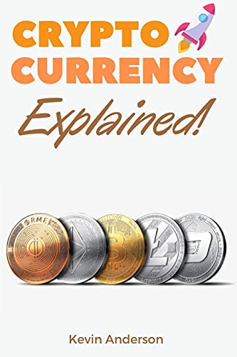 Cryptocurrency Explained!: The Only Trading Guide You Need to Understand the World of Bitcoin and Blockchain - Learn Everything You Need to Know About Projects Like ADA, DOT, XRM, XRP and Flare! Kevin Anderson 9781802869514 book cover