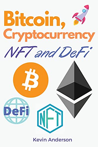 Bitcoin, Cryptocurrency, NFT and DeFi: The Ultimate Investing Guide to Create Generational Wealth During the 2021 Bull Run! Learn How to Take Advantage of the Opportunities provided by the Blockchain! Kevin Anderson 9781802869521 book cover