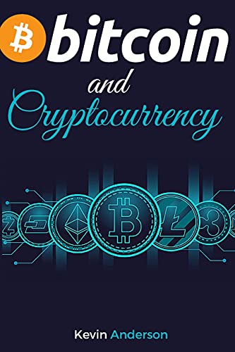 Bitcoin and Cryptocurrency: Learn the Best Practices to Invest in the World of Blokchain in the Safest Way Possible - Discover the Power of DeFi and how it will Change the Financial System for Good! Kevin Anderson 9781802869538 book cover