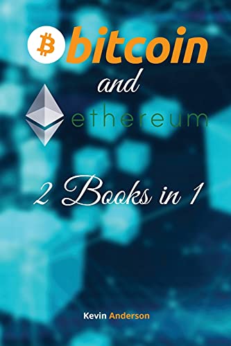 Bitcoin and Ethereum - 2 Books in 1: The BTC and ETH Guide that Will Change Your Outlook on the Current Financial System - Join the Blockchain Revolution! Kevin Anderson 9781802869545 book cover