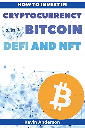 How to Invest in Cryptocurrency, Bitcoin, Defi and NFT - 2 Books in 1: Learn the Secrets to Build Generational Wealth During this Life Changing Bull Run Kevin Anderson 9781802869644 book cover
