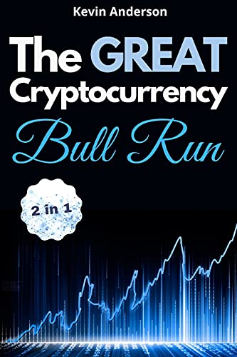 The Great Cryptocurrency Bull Run - 2 Books in 1: Secret Investing Tips to Take Advantage of the Greatest Bull Run of all Time! Kevin Anderson 9781802869651 book cover