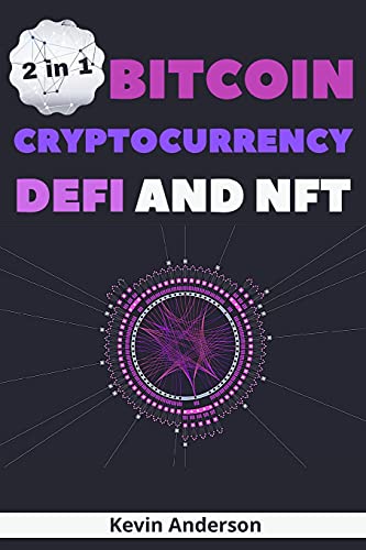 Bitcoin, Cryptocurrency, DeFi and NFT - 2 Books in 1: The Ultimate Guide to Understand How the Blockchain Will Overthrow the Current Financial System Kevin Anderson 9781802869682 book cover