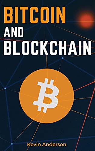 Bitcoin and Blockchain: Discover the Asset that is Changing the Financial System and Profit from The Greatest Bull Run of All Time! Kevin Anderson 9781802869699 book cover