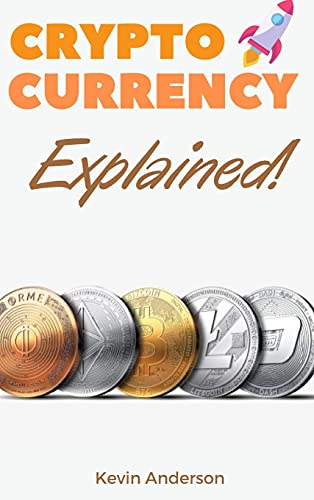 Cryptocurrency Explained!: The Only Trading Guide You Need to Understand the World of Bitcoin and Blockchain - Learn Everything You Need to Know About Projects Like ADA, DOT, XRM, XRP and Flare! Kevin Anderson 9781802869729 book cover