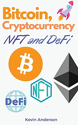 Bitcoin, Cryptocurrency, NFT and DeFi: The Ultimate Investing Guide to Create Generational Wealth During the 2021 Bull Run! Learn How to Take Advantage of the Opportunities provided by the Blockchain! Kevin Anderson 9781802869736 book cover