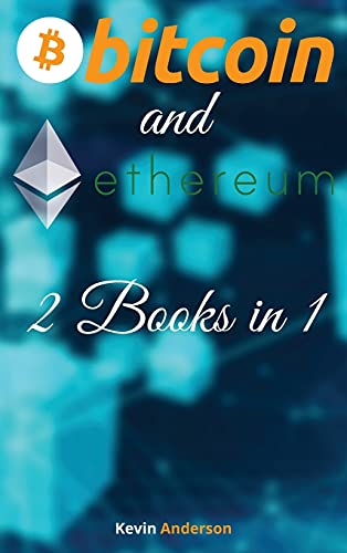 Bitcoin and Ethereum - 2 Books in 1: The BTC and ETH Guide that Will Change Your Outlook on the Current Financial System - Join the Blockchain Revolution! Kevin Anderson 9781802869750 book cover