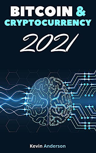 Bitcoin and Cryptocurrency 2021 - 2 Books in 1: Join the Financial Revolution powered by the Blockchain and Build Generational Wealth During this Incredible Bull Run! Kevin Anderson 9781802869798 book cover