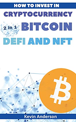 How to Invest in Cryptocurrency, Bitcoin, Defi and NFT - 2 Books in 1: Learn the Secrets to Build Generational Wealth During this Life Changing Bull Run Kevin Anderson 9781802869859 book cover