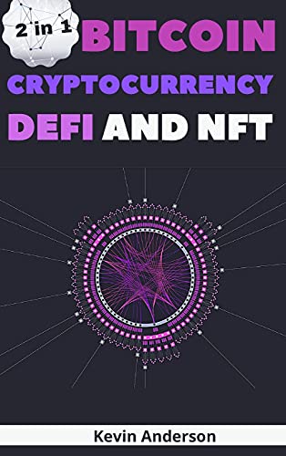 Bitcoin, Cryptocurrency, DeFi and NFT - 2 Books in 1: The Ultimate Guide to Understand How the Blockchain Will Overthrow the Current Financial System Kevin Anderson 9781802869897 book cover