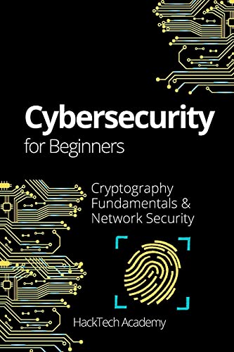 Cybersecurity For Beginners: Cryptography Fundamentals & Network Security Hacktech Academy 9781802949032 book cover
