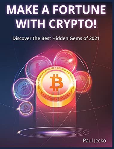 Make a Fortune with Crypto!: Discover the Best Hidden Gems of 2021 Paul Jecko 9781802954456 book cover