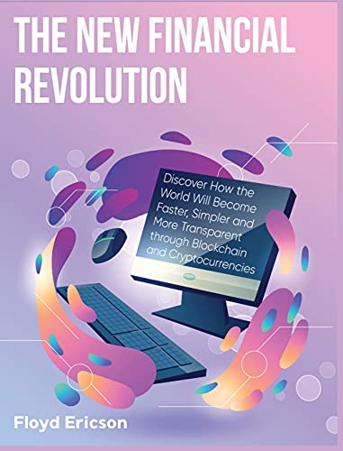 The New Financial Revolution: Discover How the World Will Become Faster, Simpler and More Transparent through Blockchain and Cryptocurrencies Floyd Ericson 9781802954517 book cover