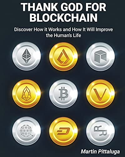 Thank God for Blockchain: Discover How it Works and How It Will Improve the Human's Life Martin Pittaluga 9781802954524 book cover