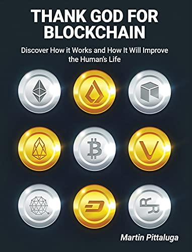 Thank God for Blockchain: Discover How it Works and How It Will Improve the Human's Life Martin Pittaluga 9781802954531 book cover