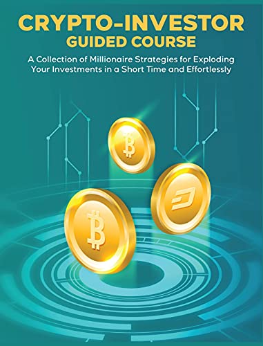 CRYPTO-INVESTOR [Guided Course]: A Collection of Millionaire Strategies for Exploding Your Investments in a Short Time and Effortlessly Kate Rosmif 9781802954692 book cover
