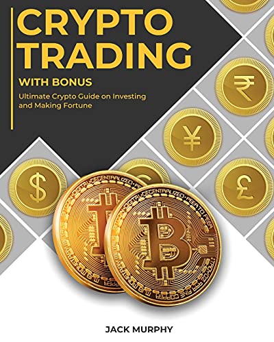 Crypto Trading with Bonus: Ultimate Crypto Guide on Investing and Making Fortune Jack Murphy 9781802956788 book cover