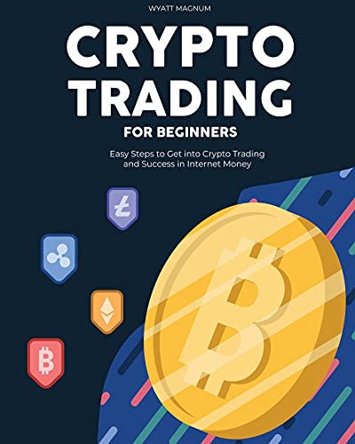 Crypto Trading for Beginners: Easy Steps to Get into Crypto Trading and Success in Internet Money Wyatt Magnum 9781802956825 book cover
