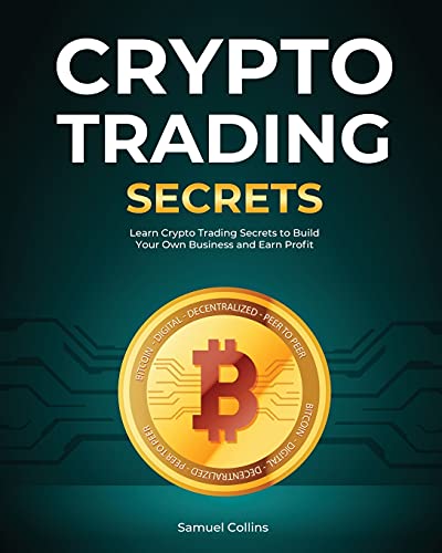 Crypto Trading Secrets: Learn Crypto Trading Secrets to Build Your Own Business and Earn Profit Samuel Collins 9781802956849 book cover