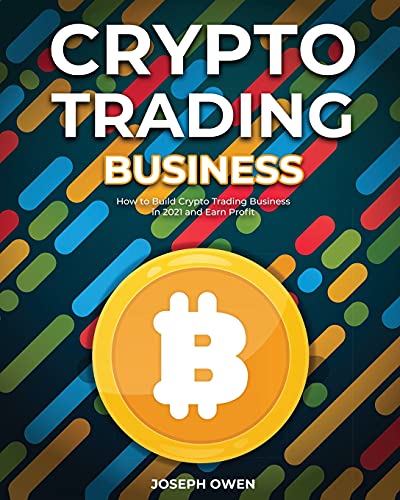 Crypto Trading Business: How to Build Crypto Trading Business in 2021 and Earn Profit Joseph Owen 9781802956863 book cover