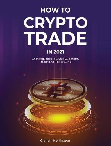 How to Trade Crypto in 2021 Graham Herrington 9781802957013 book cover