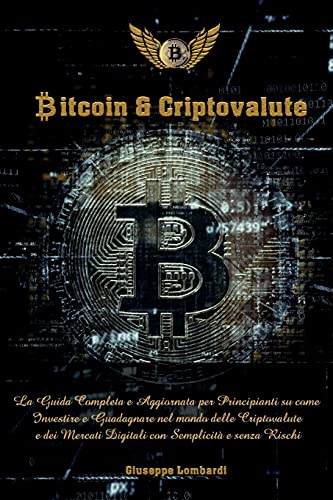 Bitcoin e Criptovalute: La Guida Completa e Aggiornata per Principianti su come Investire e Guadagnare nel mondo delle Criptovalute e dei Mercati Digitali con Semplicita e senza Rischi (Italian Version) Giuseppe Lombardi 9781802999983 book cover