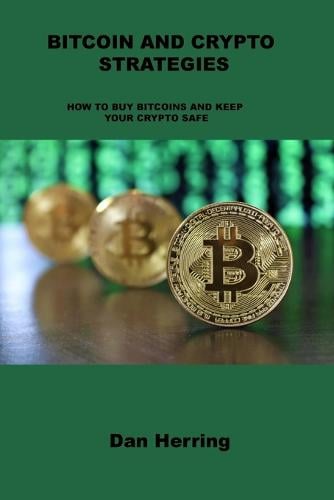 Bitcoin and Crypto Strategies: How to Buy Bitcoins and Keep Your Crypto Safe Dan Herring 9781803035383 book cover