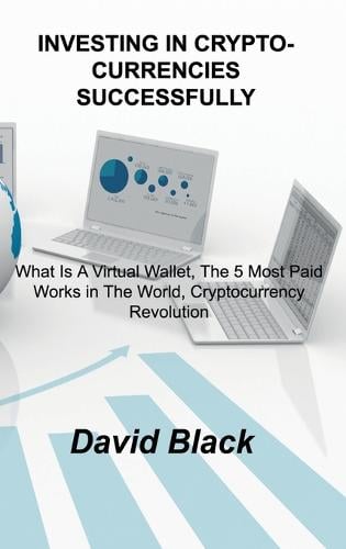 Investing in Cryptocurrencies Successfully: How to Trade Cryptocurrencies and Investing in Cryptocurrencies Successfully David Black 9781803038933 book cover