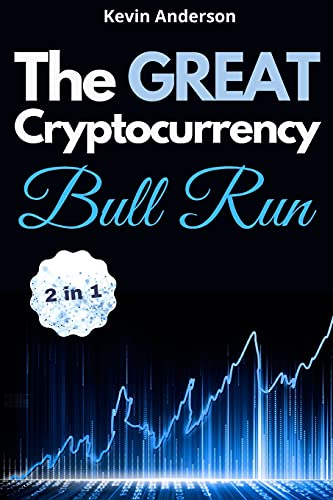 The Great Cryptocurrency Bull Run - 2 Books in 1: Secret Investing Tips to Take Advantage of the Greatest Bull Run of all Time! Kevin Anderson 9781803121819 book cover