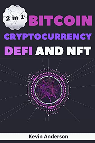 Bitcoin, Cryptocurrency, DeFi and NFT - 2 Books in 1: The Ultimate Guide to Understand How the Blockchain Will Overthrow the Current Financial System Kevin Anderson 9781803121840 book cover