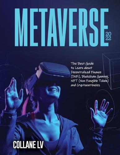 Metaverse 2022: The Best Guide to Learn about Decentralized Finance (DeFi), Blockchain Gaming, NFT (Non Fungible Token) and Cryptocurrencies Collane LV 9781803345697 book cover