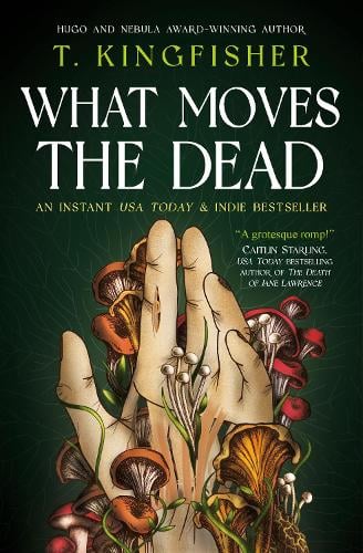 What Moves The Dead T. Kingfisher 9781803360072 book cover