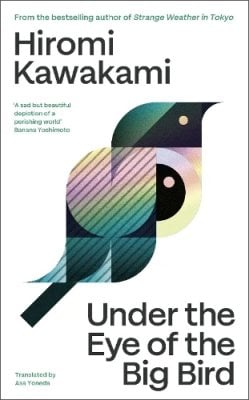 Under the Eye of the Big Bird Hiromi Kawakami, Asa Yoneda 9781803512358 book cover