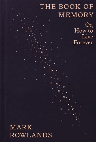 The Book of Memory: Or, How to Live Forever Mark Rowlands 9781803512648 book cover